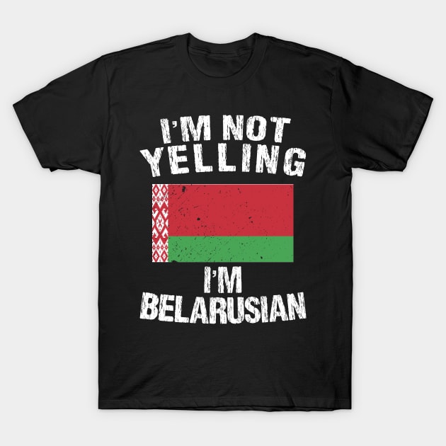 I'm Not Yelling I'm Belarusian T-Shirt by TShirtWaffle1